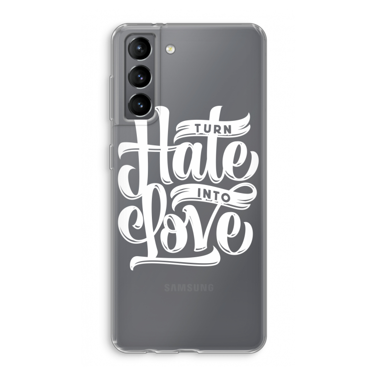 Turn hate into love: Samsung Galaxy S21 Transparant Hoesje
