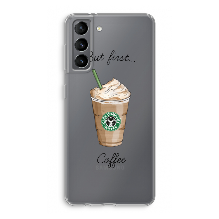 But first coffee: Samsung Galaxy S21 Transparant Hoesje