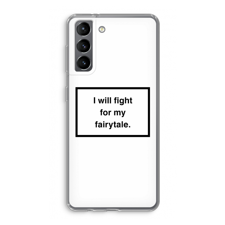 Fight for my fairytale: Samsung Galaxy S21 Transparant Hoesje