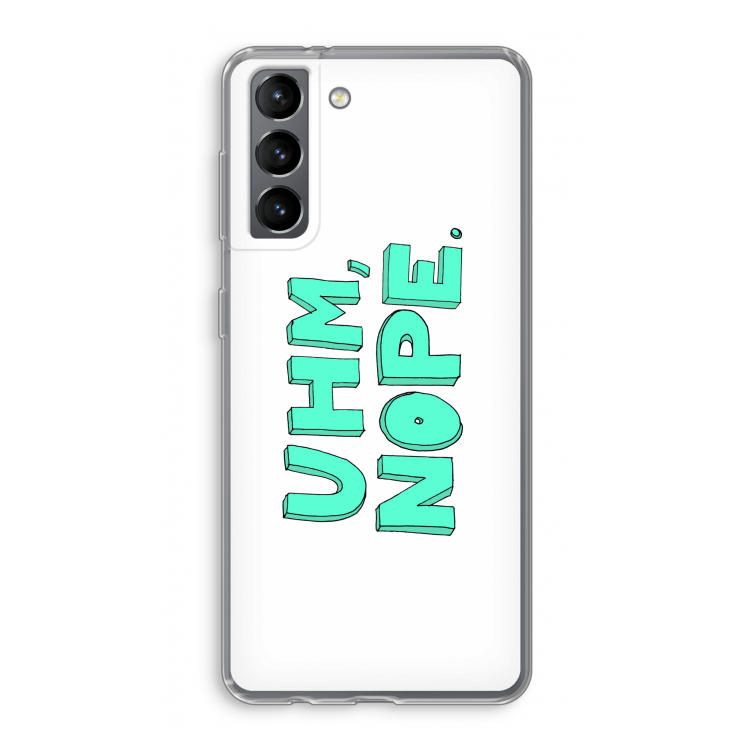 UHM, NOPE.: Samsung Galaxy S21 Transparant Hoesje