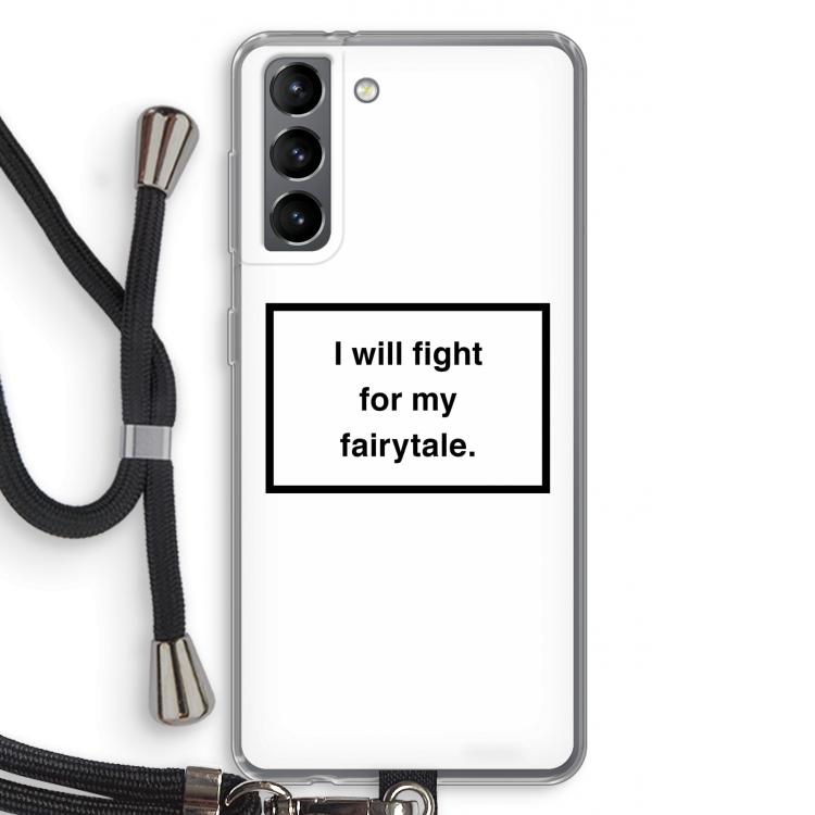 Fight for my fairytale: Samsung Galaxy S21 Transparant Hoesje met koord