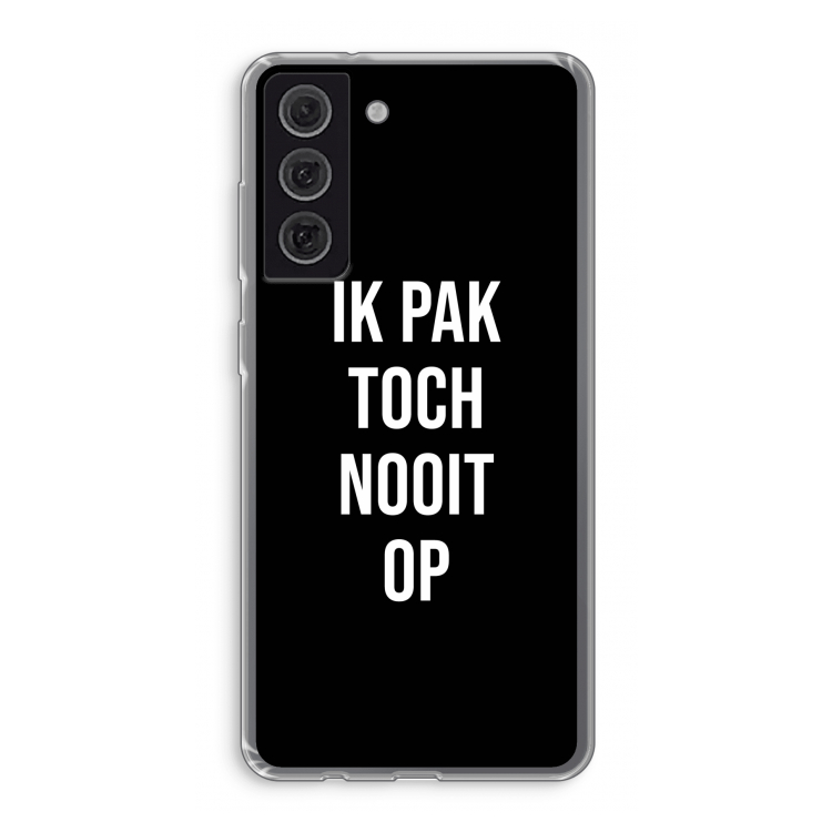 Ik pak nooit op - Zwart: Samsung Galaxy S21 FE Transparant Hoesje