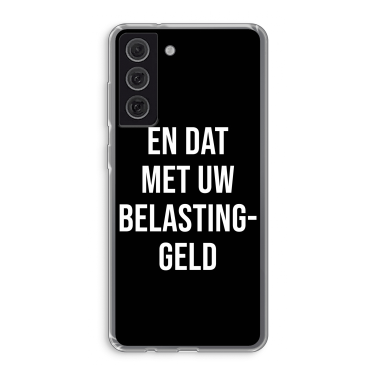 Belastinggeld - Zwart: Samsung Galaxy S21 FE Transparant Hoesje