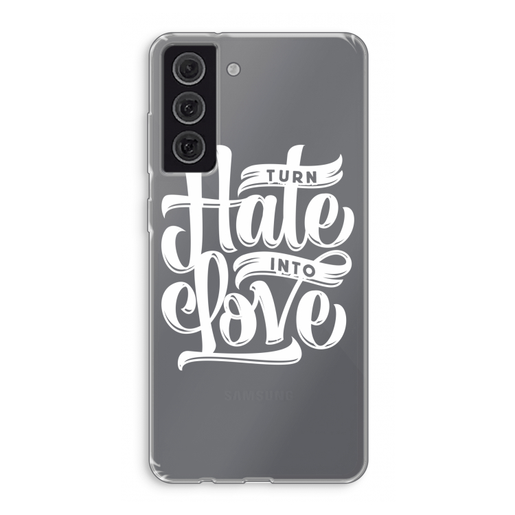 Turn hate into love: Samsung Galaxy S21 FE Transparant Hoesje