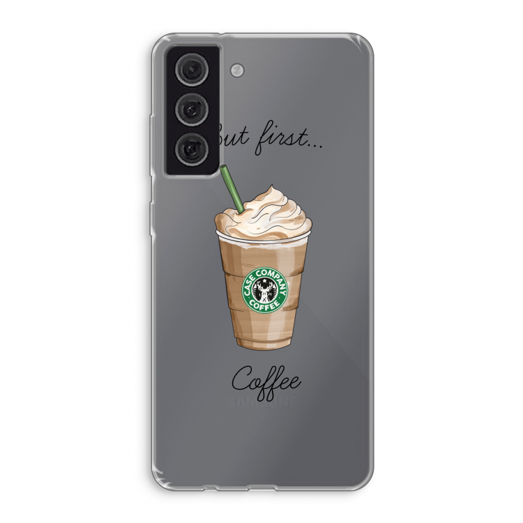 But first coffee: Samsung Galaxy S21 FE Transparant Hoesje