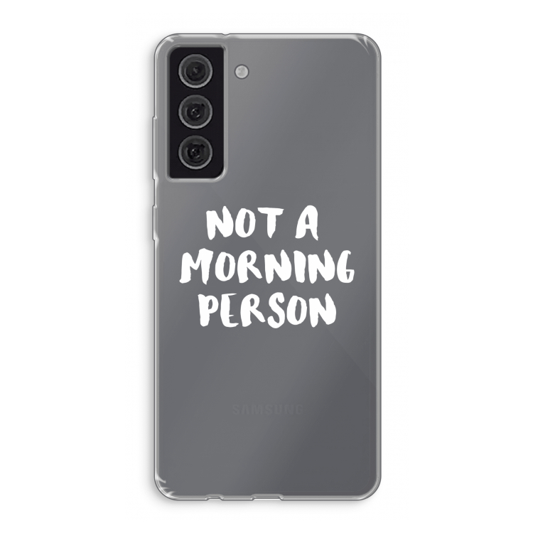 Morning person: Samsung Galaxy S21 FE Transparant Hoesje