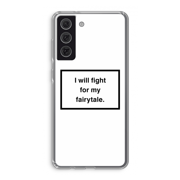 Fight for my fairytale: Samsung Galaxy S21 FE Transparant Hoesje