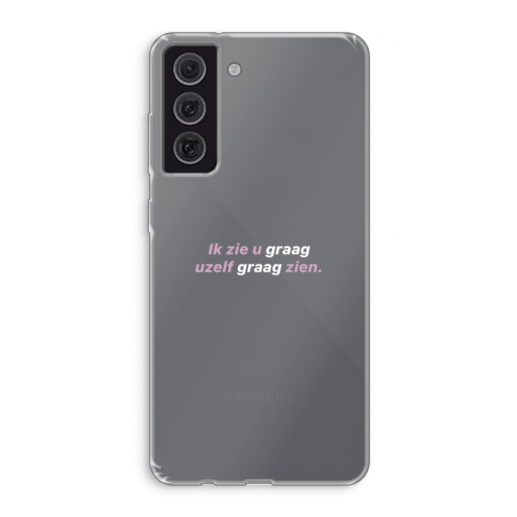 uzelf graag zien: Samsung Galaxy S21 FE Transparant Hoesje