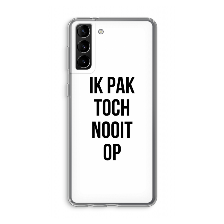 Ik pak nooit op: Samsung Galaxy S21 Plus Transparant Hoesje