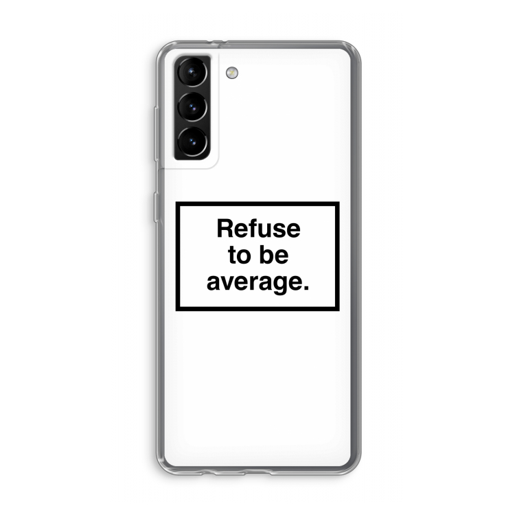 Refuse to be average: Samsung Galaxy S21 Plus Transparant Hoesje