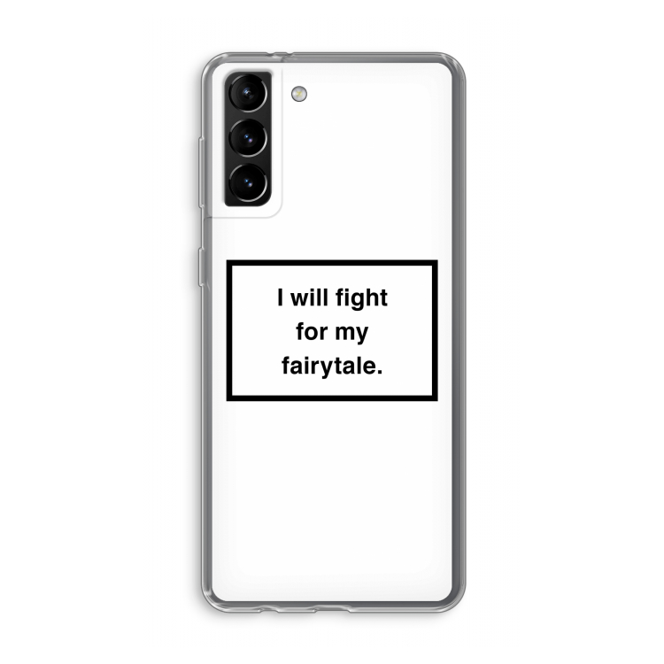 Fight for my fairytale: Samsung Galaxy S21 Plus Transparant Hoesje