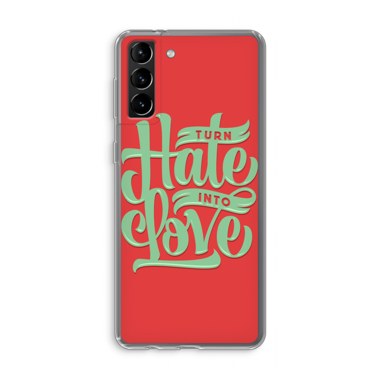 Turn hate into love: Samsung Galaxy S21 Plus Transparant Hoesje