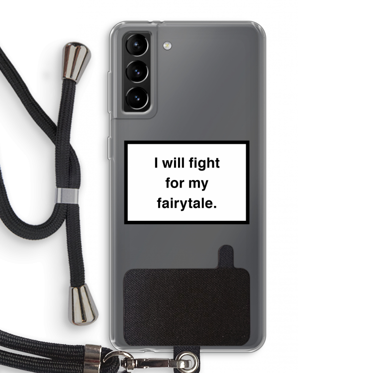 Fight for my fairytale: Samsung Galaxy S21 Plus Transparant Hoesje met koord