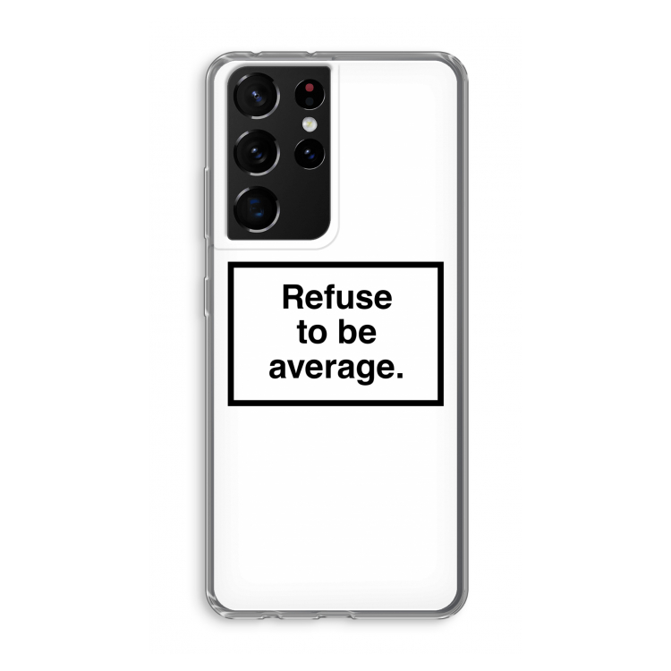Refuse to be average: Samsung Galaxy S21 Ultra Transparant Hoesje