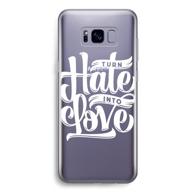 Turn hate into love: Samsung Galaxy S8 Transparant Hoesje