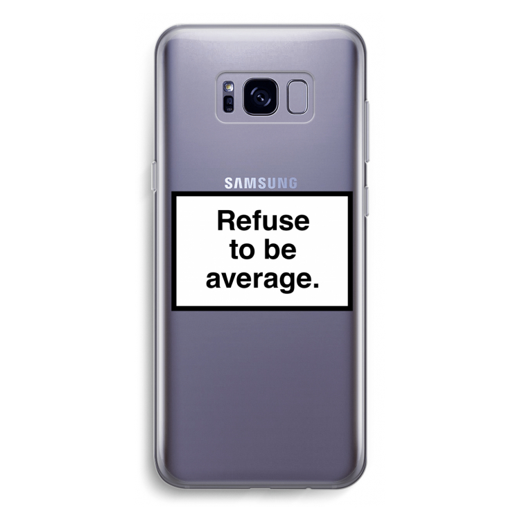 Refuse to be average: Samsung Galaxy S8 Transparant Hoesje
