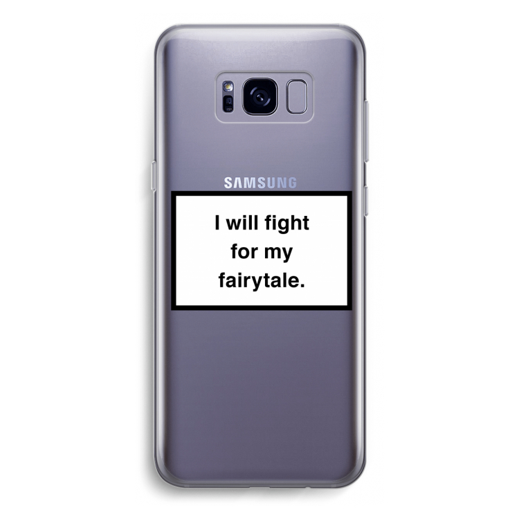 Fight for my fairytale: Samsung Galaxy S8 Transparant Hoesje