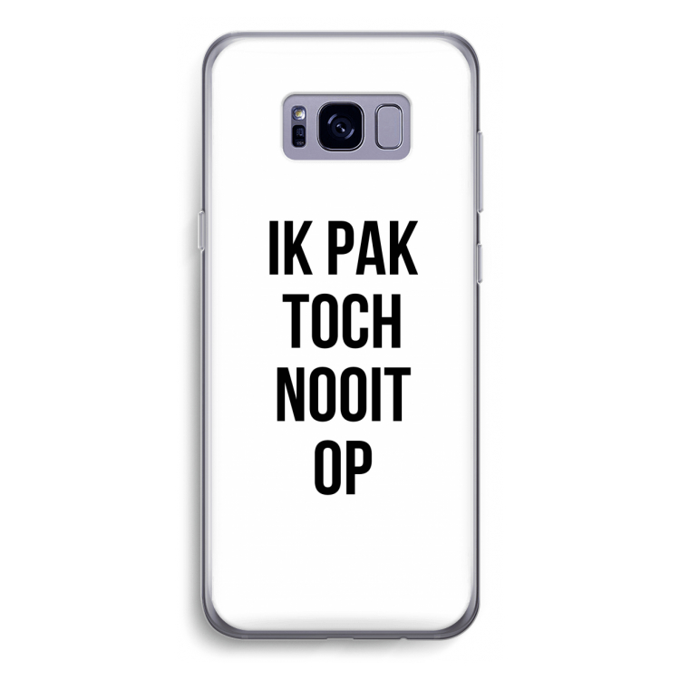 Ik pak nooit op: Samsung Galaxy S8 Transparant Hoesje