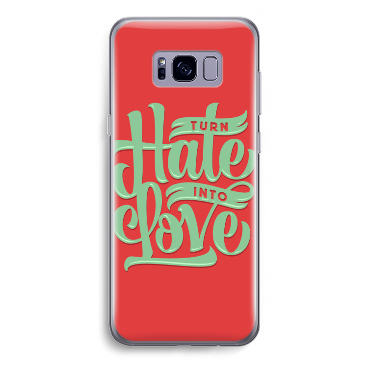 Turn hate into love: Samsung Galaxy S8 Transparant Hoesje