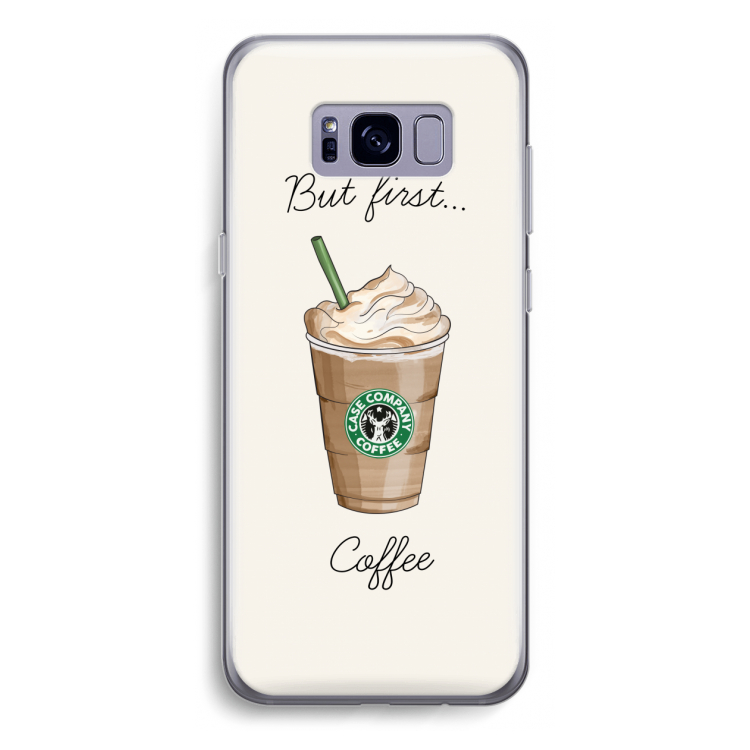 But first coffee: Samsung Galaxy S8 Transparant Hoesje