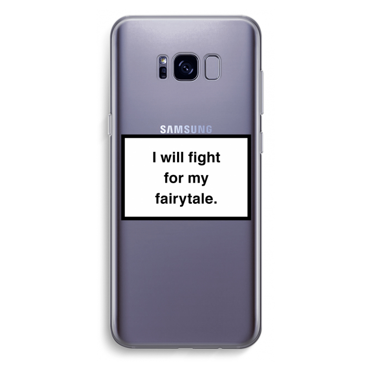Fight for my fairytale: Samsung Galaxy S8 Plus Transparant Hoesje