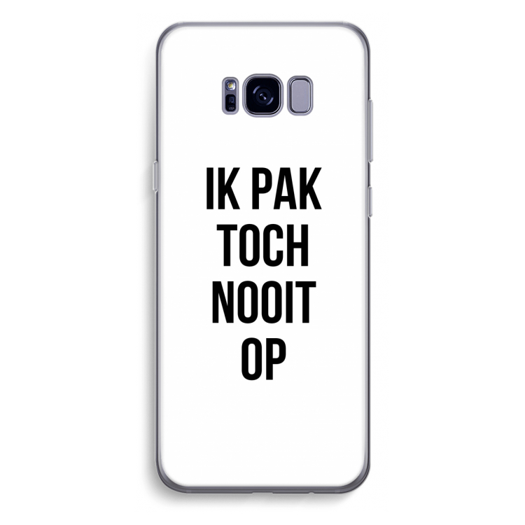 Ik pak nooit op: Samsung Galaxy S8 Plus Transparant Hoesje