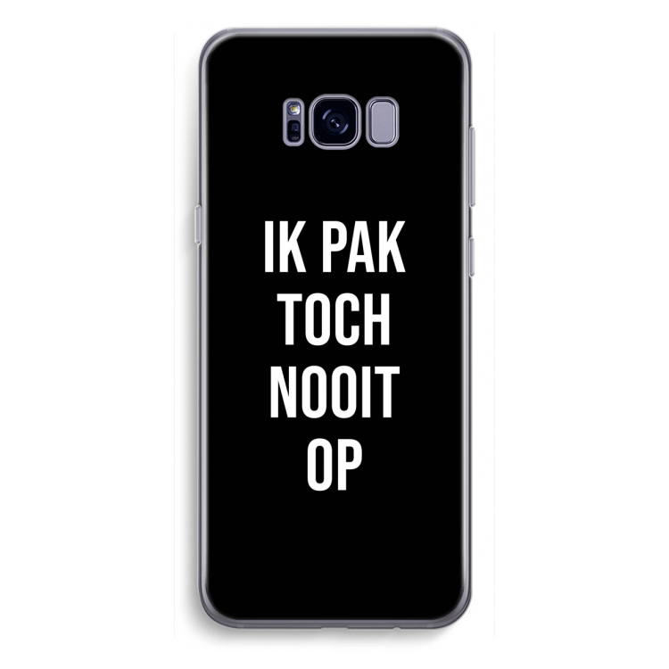 Ik pak nooit op - Zwart: Samsung Galaxy S8 Plus Transparant Hoesje