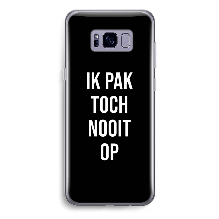 Ik pak nooit op - Zwart: Samsung Galaxy S8 Plus Transparant Hoesje