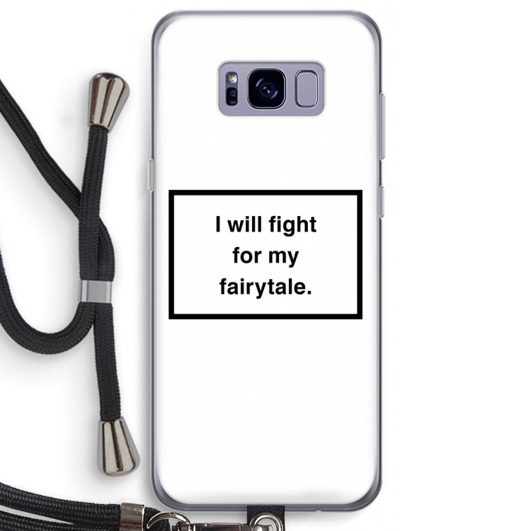 Fight for my fairytale: Samsung Galaxy S8 Plus Transparant Hoesje met koord