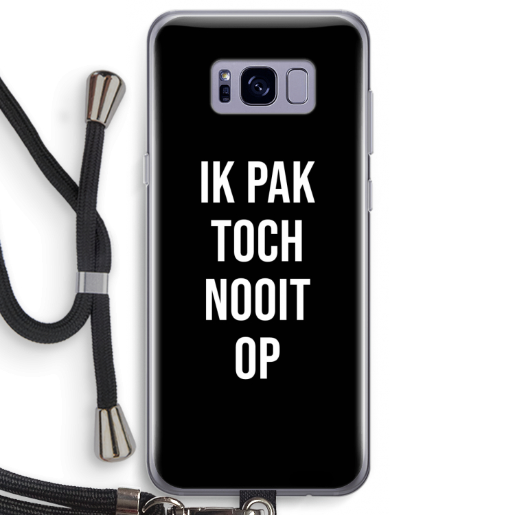 Ik pak nooit op - Zwart: Samsung Galaxy S8 Plus Transparant Hoesje met koord
