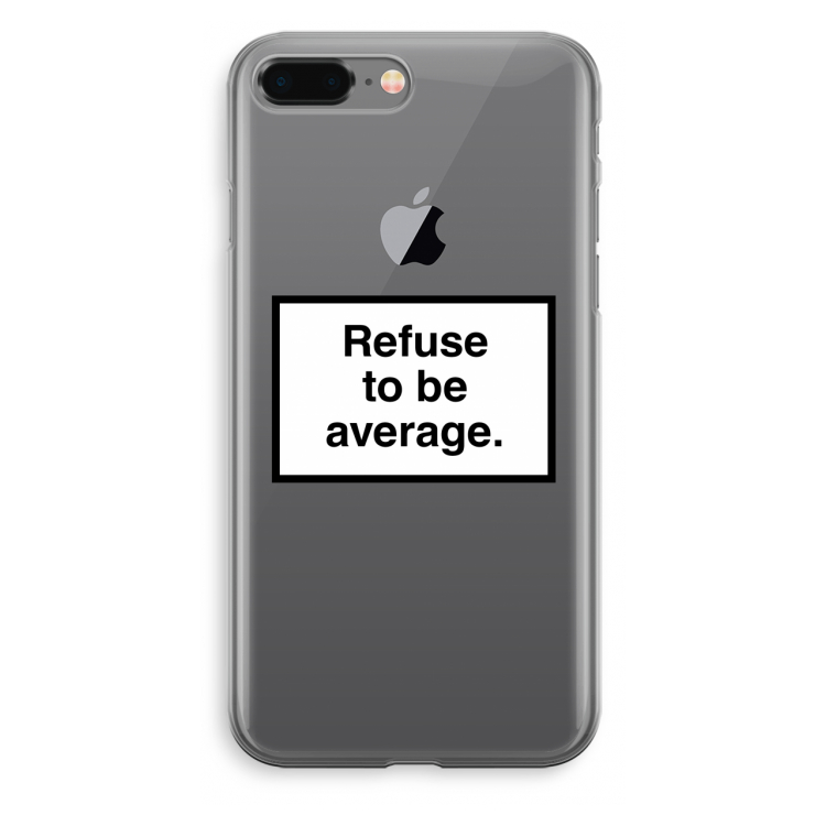Refuse to be average: iPhone 8 Plus Transparant Hoesje