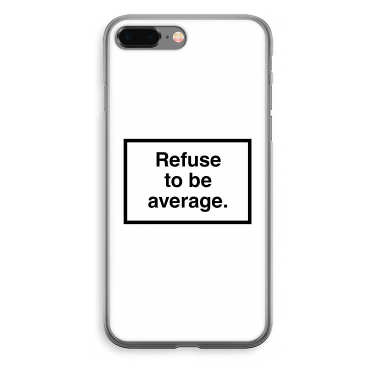 Refuse to be average: iPhone 8 Plus Transparant Hoesje