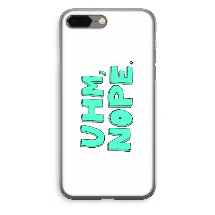 UHM, NOPE.: iPhone 8 Plus Transparant Hoesje