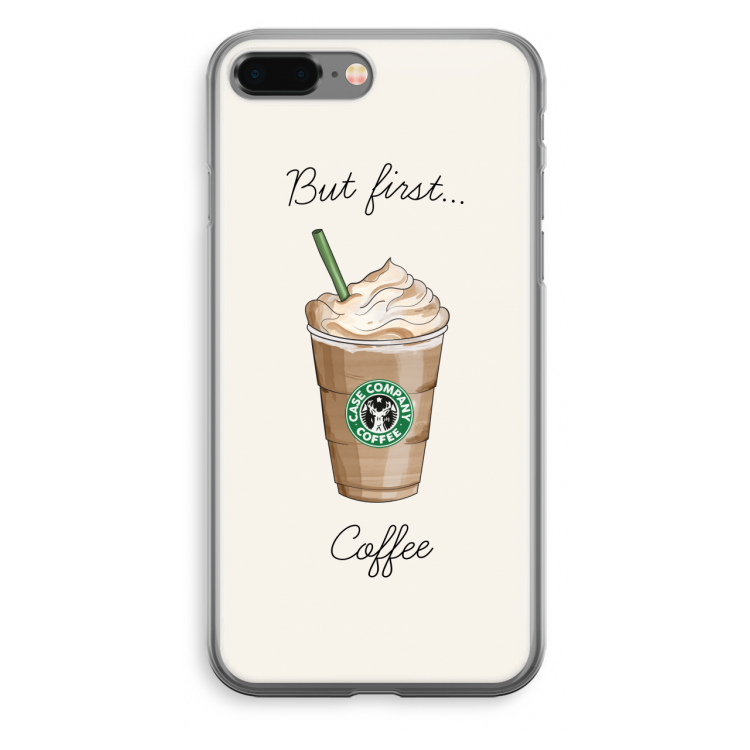 But first coffee: iPhone 8 Plus Transparant Hoesje