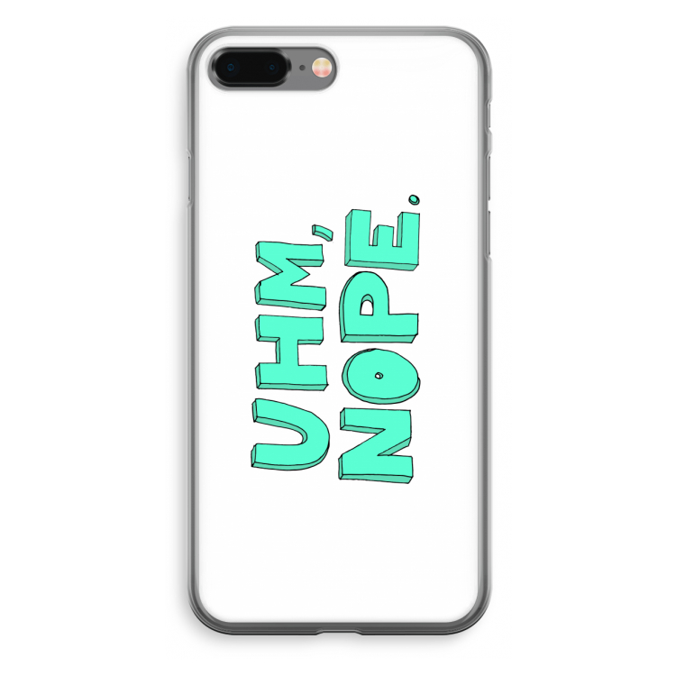 UHM, NOPE.: iPhone 8 Plus Transparant Hoesje