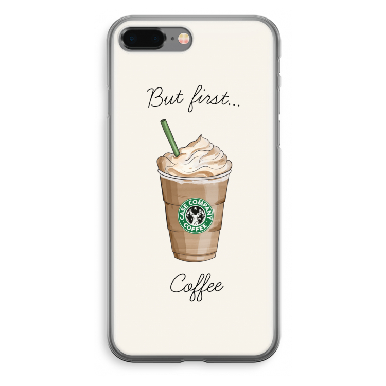 But first coffee: iPhone 8 Plus Transparant Hoesje