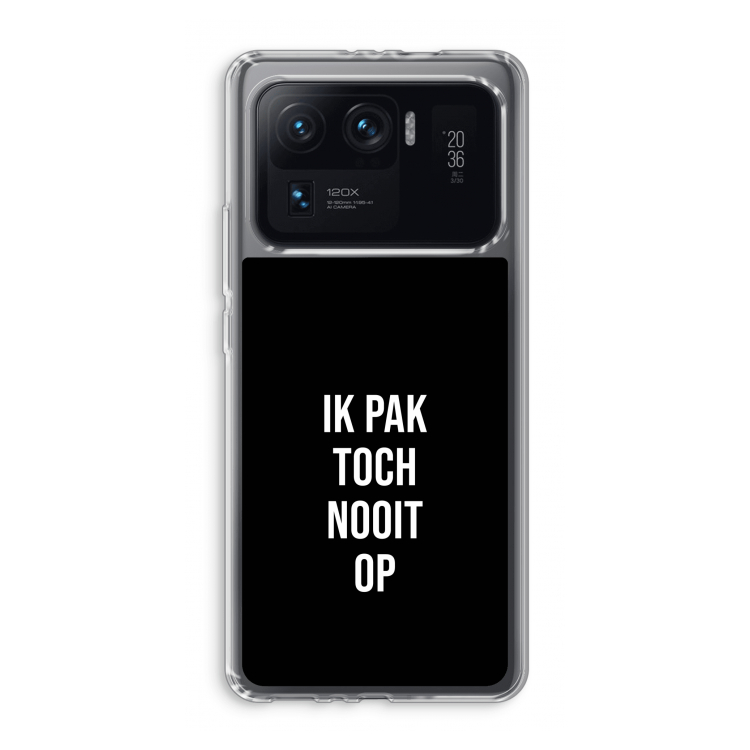 Ik pak nooit op - Zwart: Xiaomi Mi 11 Ultra Transparant Hoesje