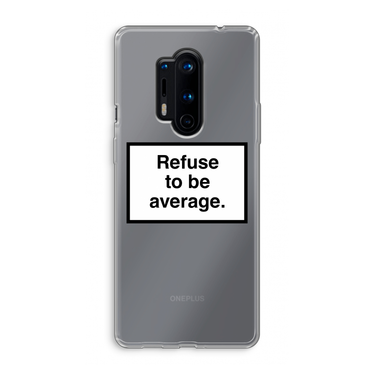 Refuse to be average: OnePlus 8 Pro Transparant Hoesje