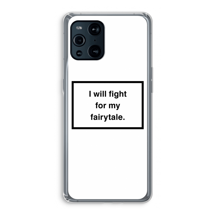 Fight for my fairytale: Oppo Find X3 Pro Transparant Hoesje
