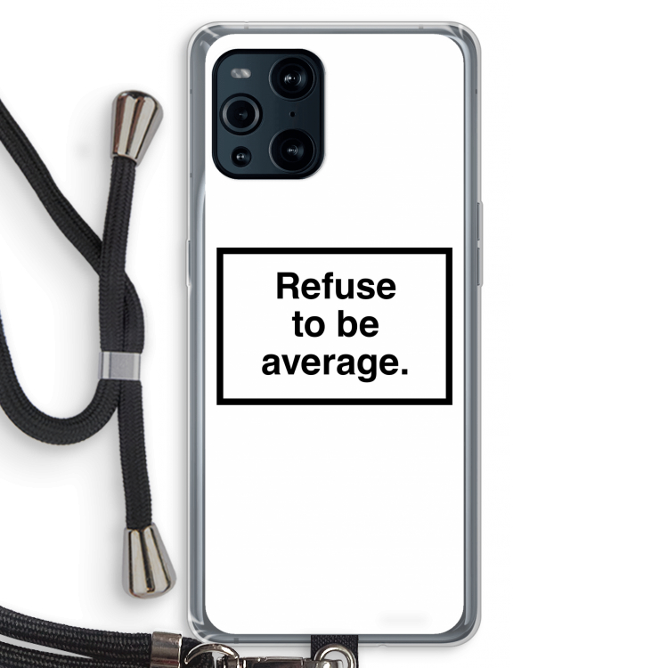 Refuse to be average: Oppo Find X3 Pro Transparant Hoesje met koord