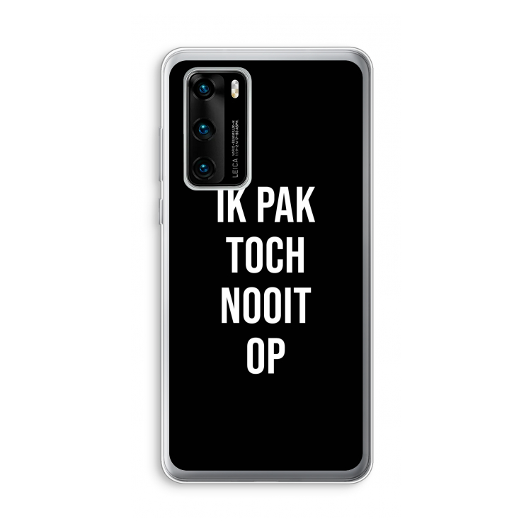 Ik pak nooit op - Zwart: Huawei P40 Transparant Hoesje