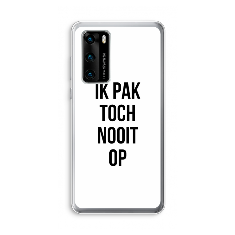 Ik pak nooit op: Huawei P40 Transparant Hoesje