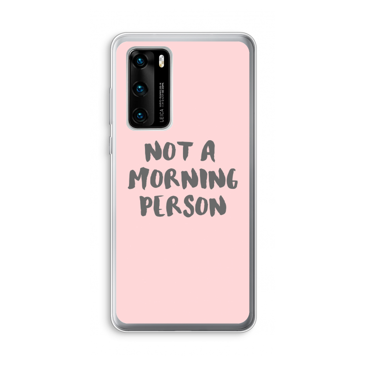 Morning person: Huawei P40 Transparant Hoesje