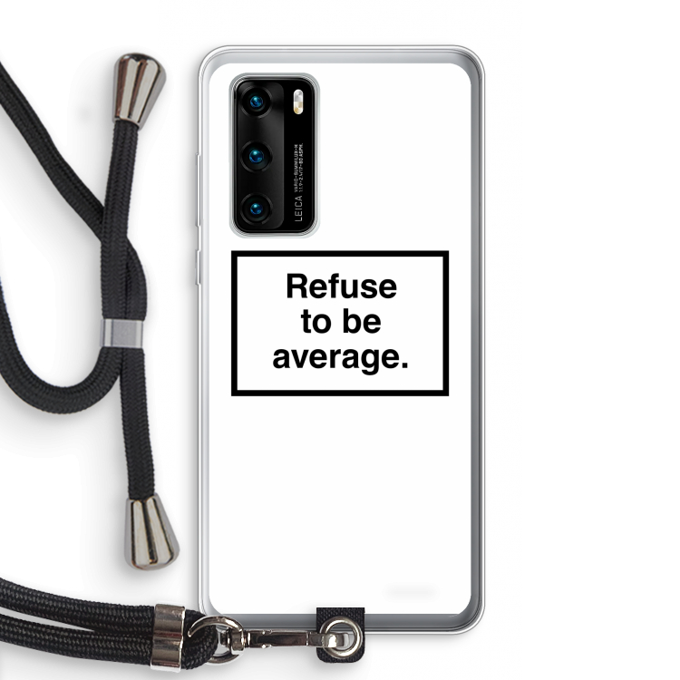 Refuse to be average: Huawei P40 Transparant Hoesje met koord