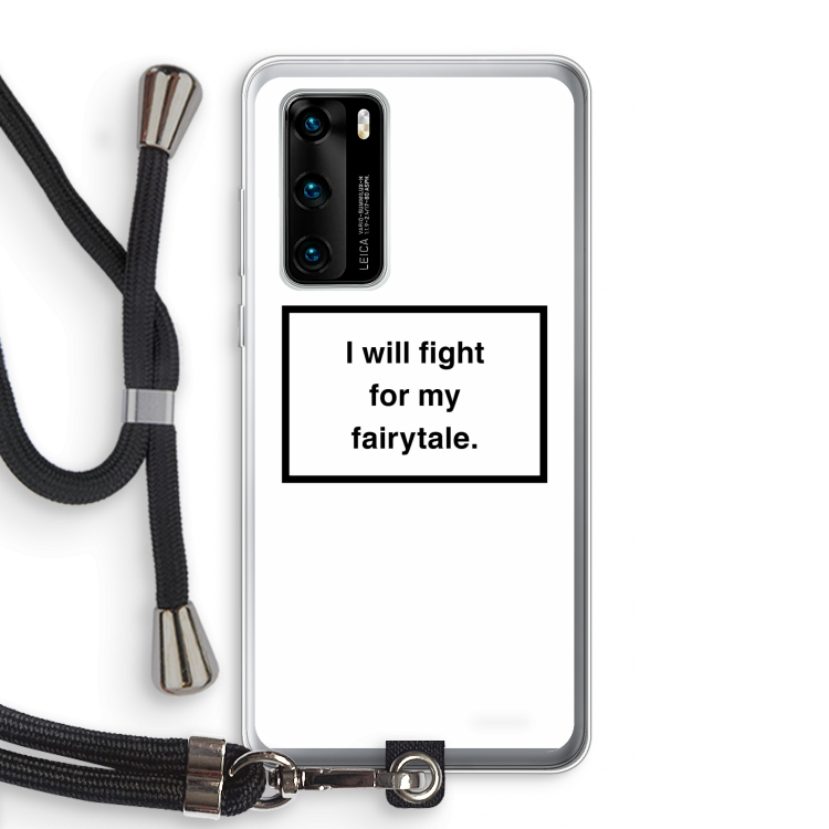 Fight for my fairytale: Huawei P40 Transparant Hoesje met koord