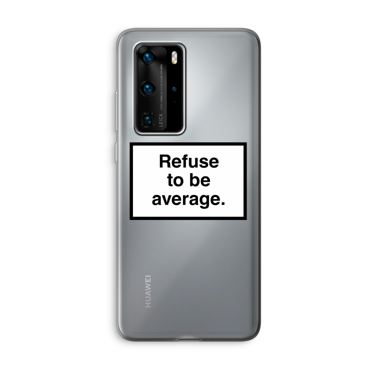 Refuse to be average: Huawei P40 Pro Transparant Hoesje