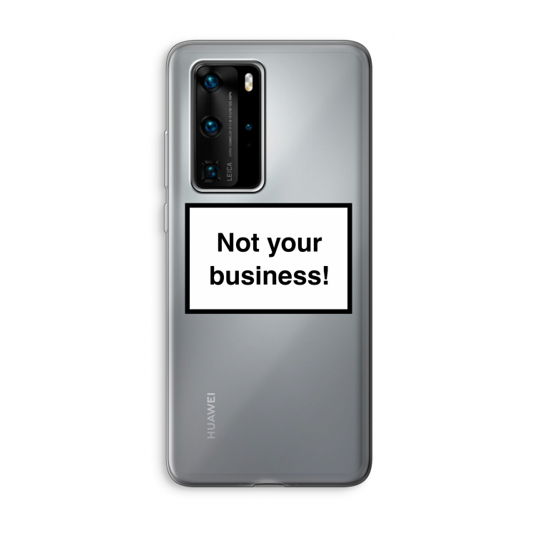 Not your business: Huawei P40 Pro Transparant Hoesje
