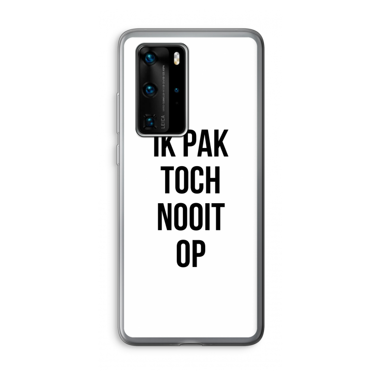Ik pak nooit op: Huawei P40 Pro Transparant Hoesje