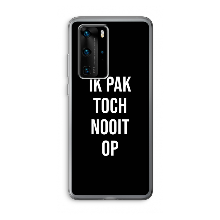 Ik pak nooit op - Zwart: Huawei P40 Pro Transparant Hoesje