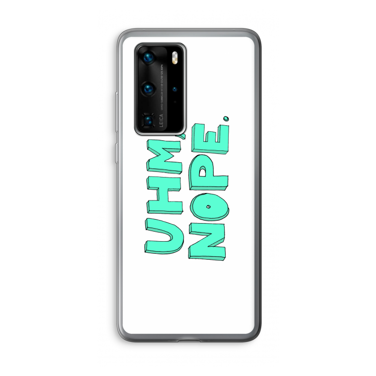 UHM, NOPE.: Huawei P40 Pro Transparant Hoesje